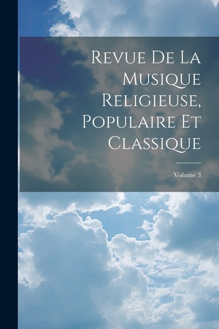 Couverture_Revue De La Musique Religieuse, Populaire Et Classique; Volume 3