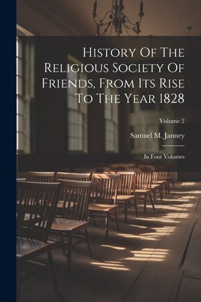 History Of The Religious Society Of Friends, From Its Rise To The Year 1828: In Four Volumes; Volume 2