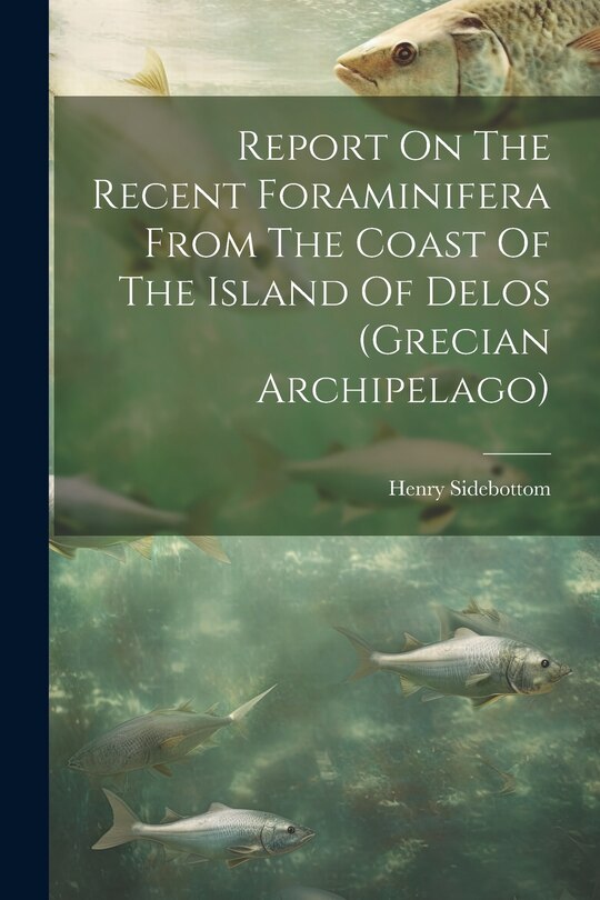 Front cover_Report On The Recent Foraminifera From The Coast Of The Island Of Delos (grecian Archipelago)