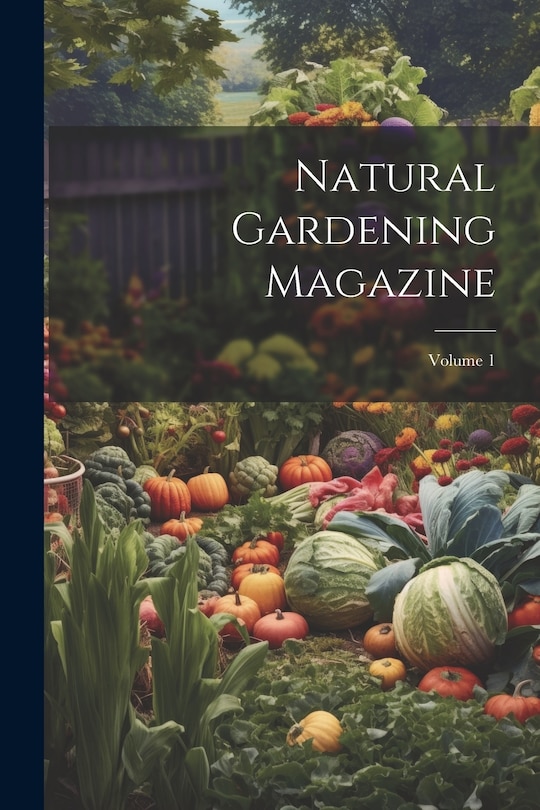 Front cover_Natural Gardening Magazine; Volume 1