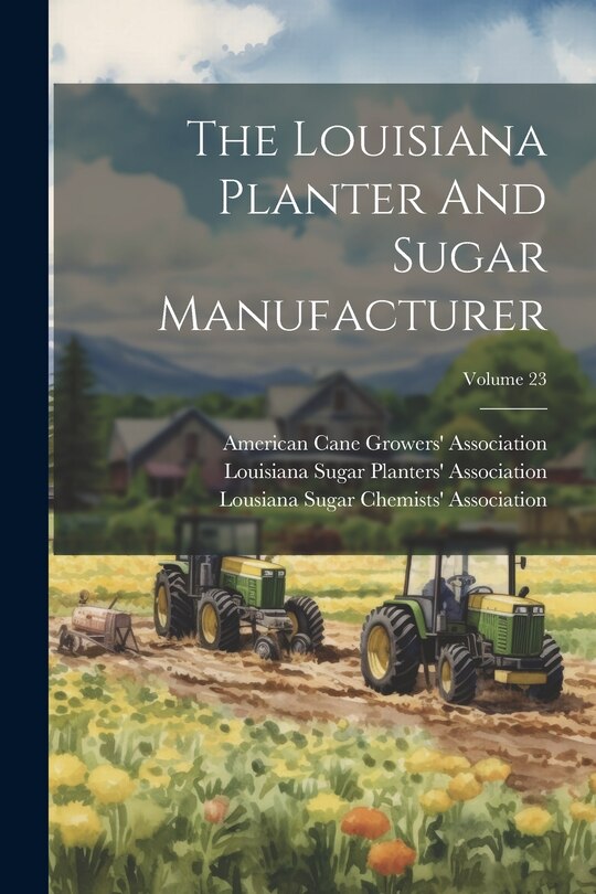 Front cover_The Louisiana Planter And Sugar Manufacturer; Volume 23
