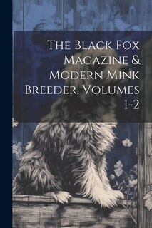 Front cover_The Black Fox Magazine & Modern Mink Breeder, Volumes 1-2