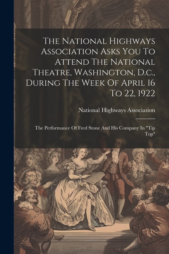 Front cover_The National Highways Association Asks You To Attend The National Theatre, Washington, D.c., During The Week Of April 16 To 22, 1922