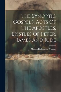 Front cover_The Synoptic Gospels. Acts Of The Apostles. Epistles Of Peter, James And Jude