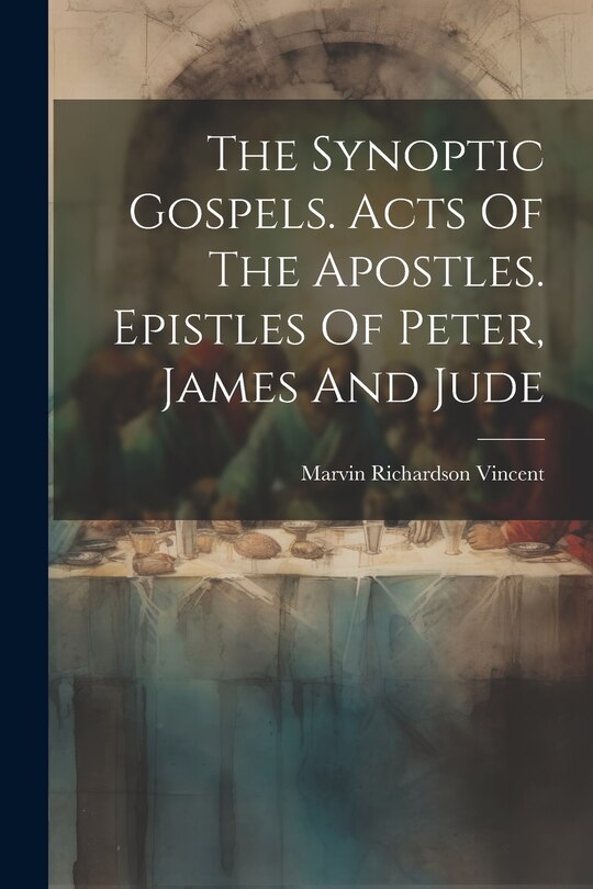 Front cover_The Synoptic Gospels. Acts Of The Apostles. Epistles Of Peter, James And Jude