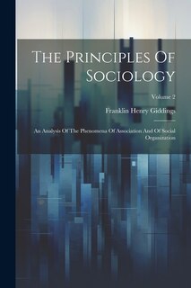 The Principles Of Sociology: An Analysis Of The Phenomena Of Association And Of Social Organization; Volume 2