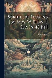 Couverture_Scripture Lessons [by Mrs. W. Dow. 4 Ser. In 48 Pt.]