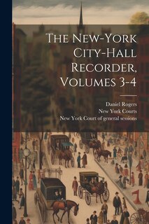 Front cover_The New-york City-hall Recorder, Volumes 3-4