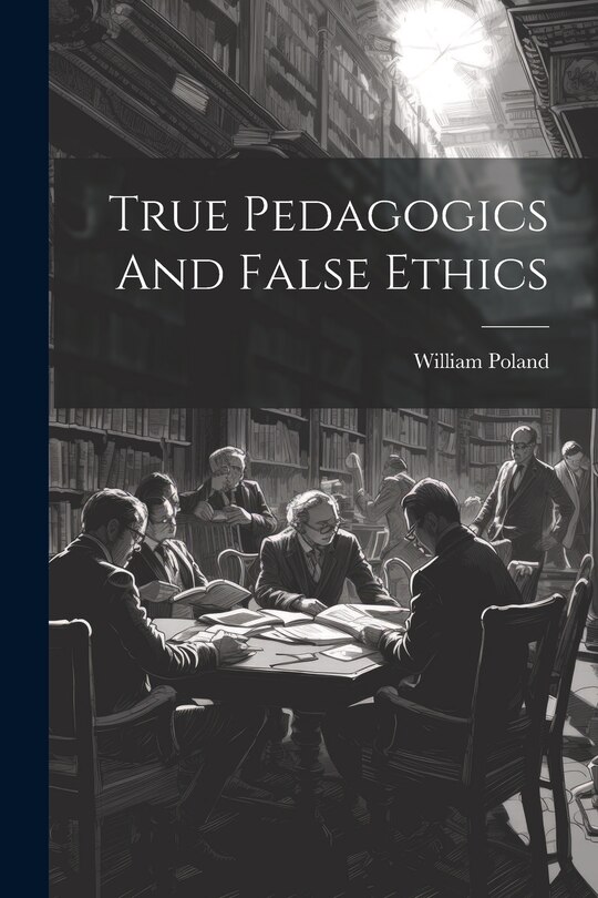 Front cover_True Pedagogics And False Ethics
