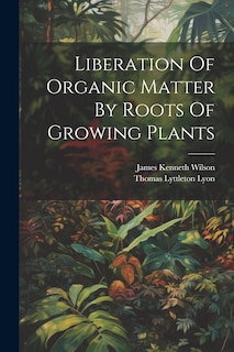 Front cover_Liberation Of Organic Matter By Roots Of Growing Plants