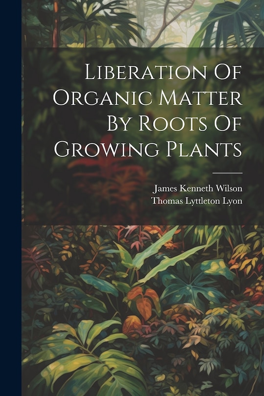 Front cover_Liberation Of Organic Matter By Roots Of Growing Plants