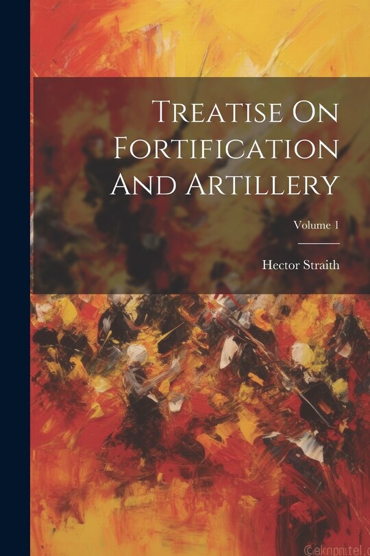 Couverture_Treatise On Fortification And Artillery; Volume 1