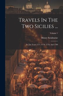 Travels In The Two Sicilies ...: In The Years 1777, 1778, 1779, And 1780; Volume 1