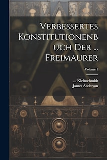 Front cover_Verbessertes Konstitutionenbuch Der ... Freimaurer; Volume 1