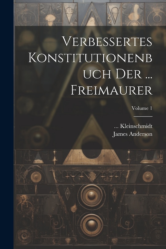 Front cover_Verbessertes Konstitutionenbuch Der ... Freimaurer; Volume 1