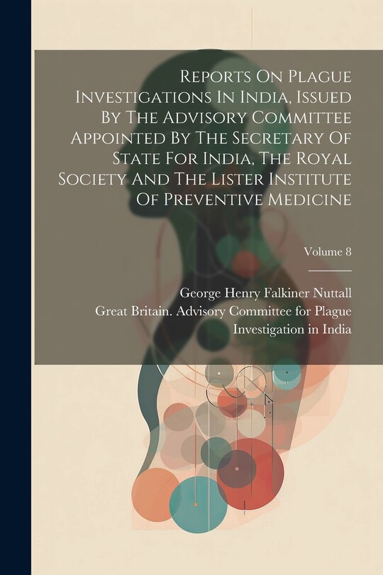 Couverture_Reports On Plague Investigations In India, Issued By The Advisory Committee Appointed By The Secretary Of State For India, The Royal Society And The Lister Institute Of Preventive Medicine; Volume 8