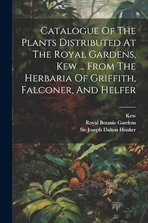 Front cover_Catalogue Of The Plants Distributed At The Royal Gardens, Kew ... From The Herbaria Of Griffith, Falconer, And Helfer
