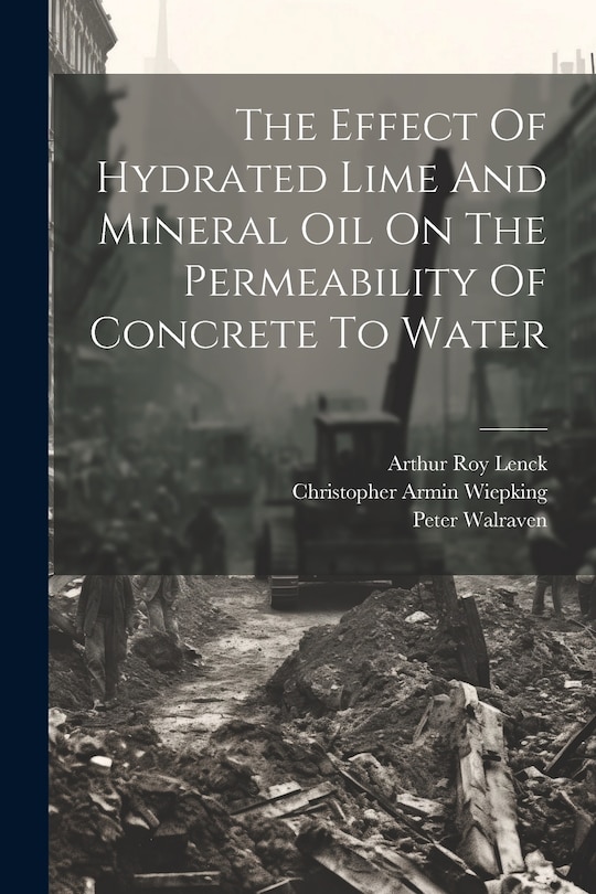 Couverture_The Effect Of Hydrated Lime And Mineral Oil On The Permeability Of Concrete To Water