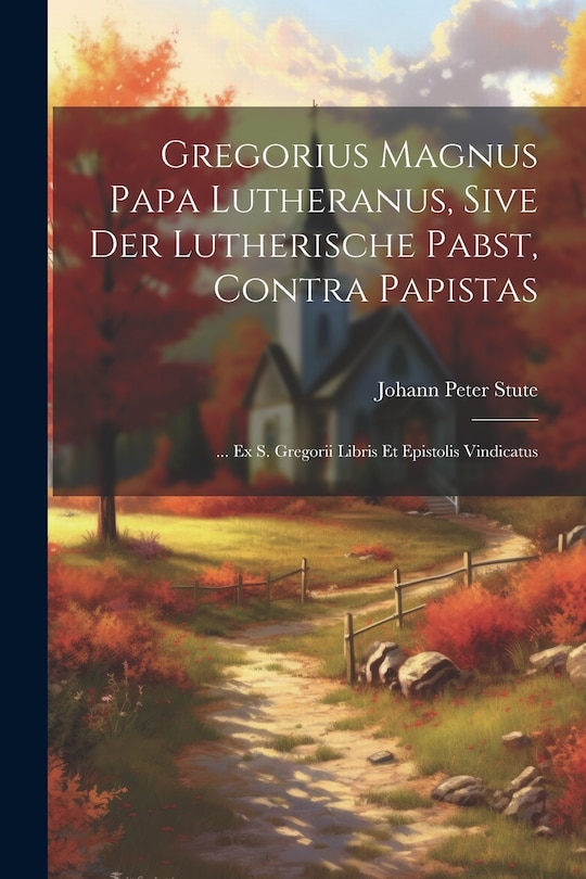 Couverture_Gregorius Magnus Papa Lutheranus, Sive Der Lutherische Pabst, Contra Papistas