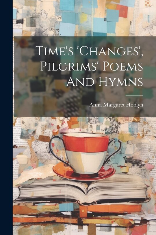 Front cover_Time's 'changes', Pilgrims' Poems And Hymns
