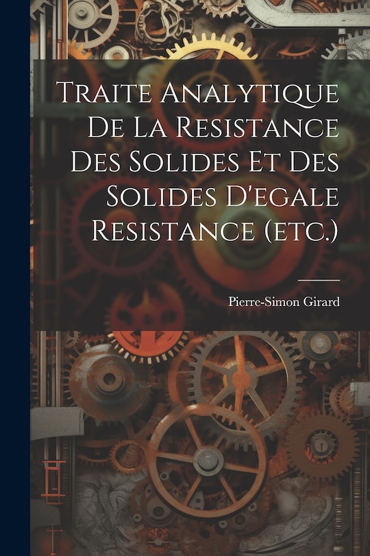 Front cover_Traite Analytique De La Resistance Des Solides Et Des Solides D'egale Resistance (etc.)