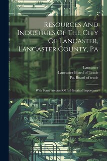 Couverture_Resources And Industries Of The City Of Lancaster, Lancaster County, Pa