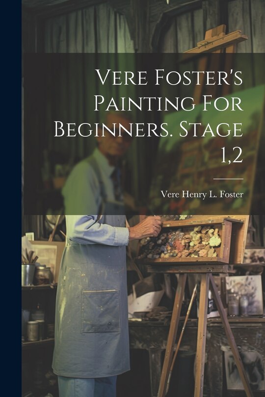 Front cover_Vere Foster's Painting For Beginners. Stage 1,2
