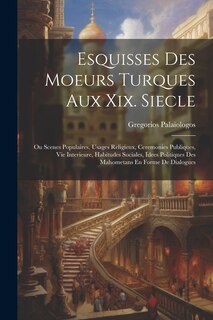 Couverture_Esquisses Des Moeurs Turques Aux Xix. Siecle