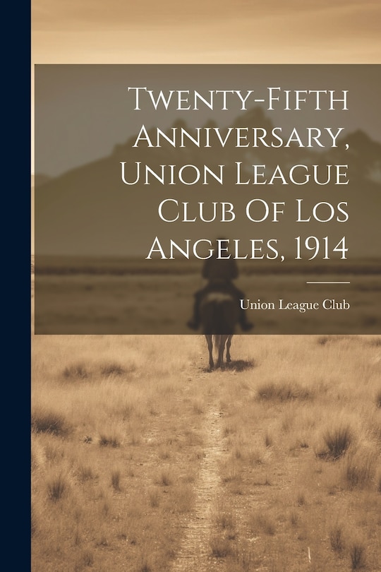 Couverture_Twenty-fifth Anniversary, Union League Club Of Los Angeles, 1914