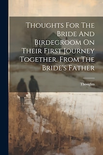 Couverture_Thoughts For The Bride And Birdegroom On Their First Journey Together. From The Bride's Father