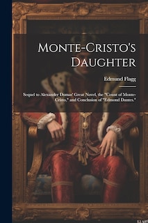 Couverture_Monte-Cristo's Daughter; Sequel to Alexander Dumas' Great Novel, the Count of Monte-Cristo, and Conclusion of Edmond Dantes.
