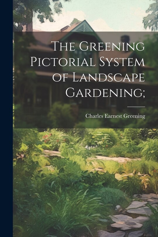 Couverture_The Greening Pictorial System of Landscape Gardening;