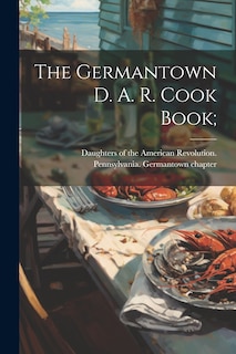 Front cover_The Germantown D. A. R. Cook Book;