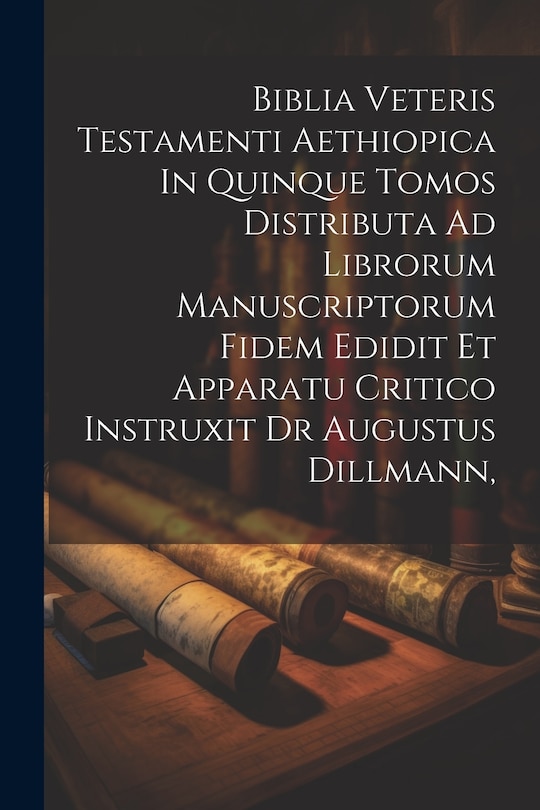Couverture_Biblia Veteris Testamenti Aethiopica In Quinque Tomos Distributa Ad Librorum Manuscriptorum Fidem Edidit Et Apparatu Critico Instruxit Dr Augustus Dillmann,
