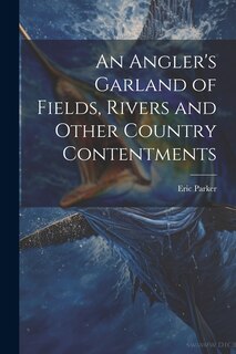 Front cover_An Angler's Garland of Fields, Rivers and Other Country Contentments