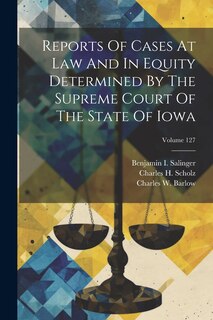 Couverture_Reports Of Cases At Law And In Equity Determined By The Supreme Court Of The State Of Iowa; Volume 127