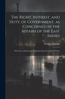 Couverture_The Right, Interest, and Duty, of Government, as Concerned in the Affairs of the East Indies