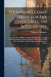 Couverture_Thompson's Coast Pilot for the Upper Lakes, on Both Shores
