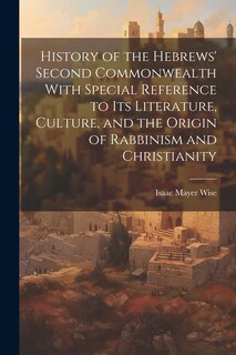 Front cover_History of the Hebrews' Second Commonwealth With Special Reference to Its Literature, Culture, and the Origin of Rabbinism and Christianity