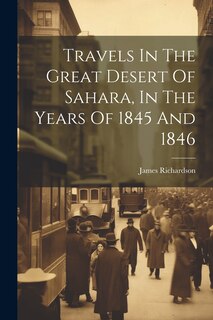 Front cover_Travels In The Great Desert Of Sahara, In The Years Of 1845 And 1846