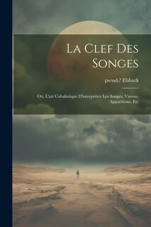 Front cover_La clef des songes; ou, L'art cabalistique d'interpréter les songes, visions, apparitions, etc