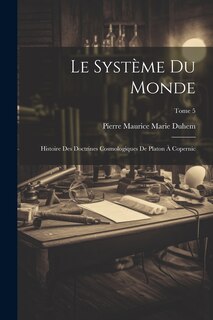 Front cover_Le système du monde; histoire des doctrines cosmologiques de Platon à Copernic; Tome 5