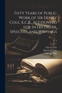 Front cover_Fifty Years of Public Work of Sir Henry Cole, K.C.B., Accounted for in His Deeds, Speeches and Writings; v. 2