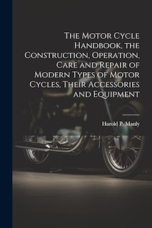 Couverture_The Motor Cycle Handbook, the Construction, Operation, Care and Repair of Modern Types of Motor Cycles, Their Accessories and Equipment