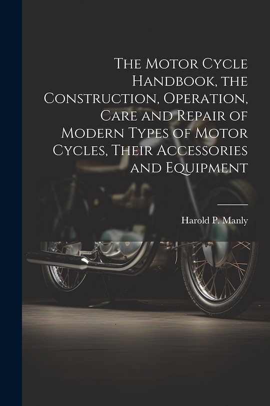 Couverture_The Motor Cycle Handbook, the Construction, Operation, Care and Repair of Modern Types of Motor Cycles, Their Accessories and Equipment
