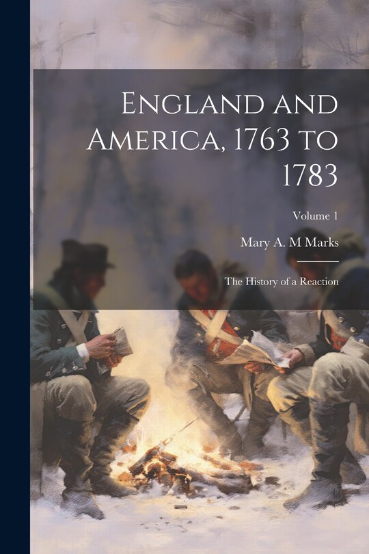 Front cover_England and America, 1763 to 1783; the History of a Reaction; Volume 1