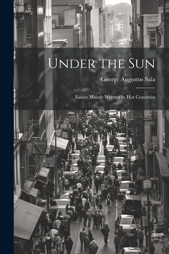 Front cover_Under the Sun; Essays Mainly Written in Hot Countries