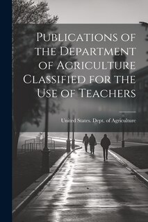 Front cover_Publications of the Department of Agriculture Classified for the Use of Teachers