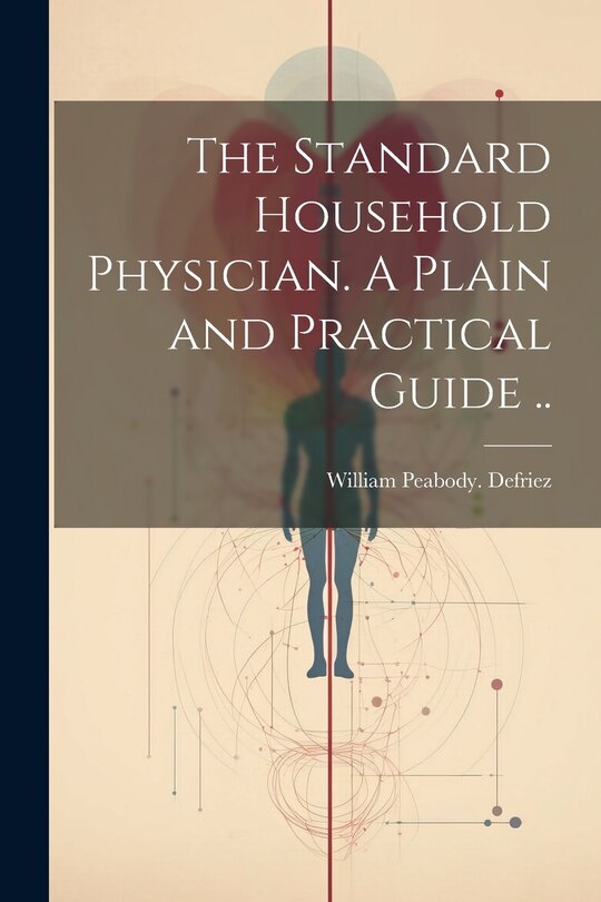 Front cover_The Standard Household Physician. A Plain and Practical Guide ..