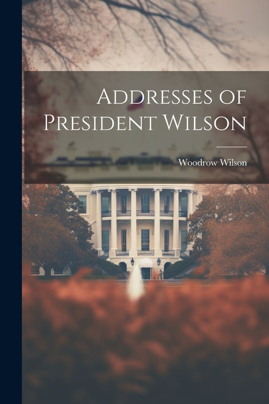 Couverture_Addresses of President Wilson